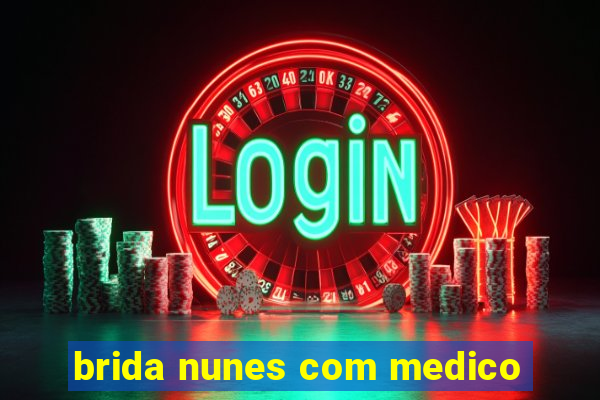 brida nunes com medico